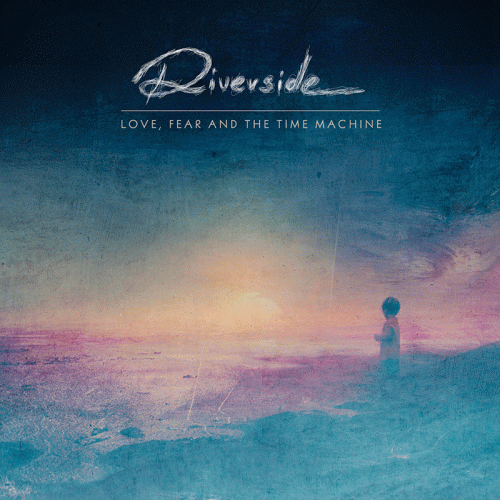 Riverside : Love, Fear and the Time Machine Riverside : Love, Fear and the Time Machine